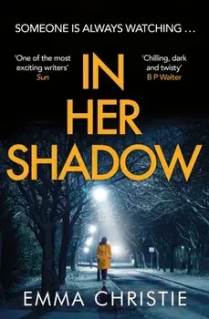 In Her Shadow. An absolutely gripping Times Thriller of the Month, Paperback/Emma Christie