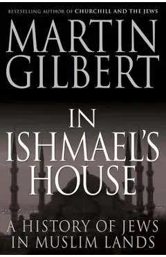 In Ishmael's House: A History of Jews in Muslim Lands - Martin Gilbert