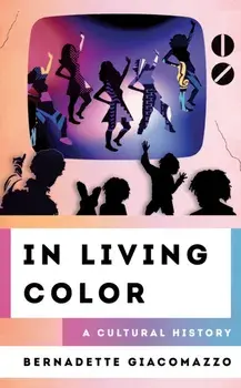 In Living Color: A Cultural History, Hardcover/Bernadette Giacomazzo