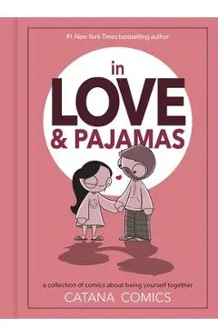 In Love & Pajamas: A Collection of Comics about Being Yourself Together - Catana Chetwynd
