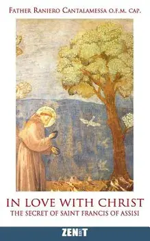 In Love with Christ: The Secret of Saint Francis of Assisi, Paperback/Fath Raniero Cantalamessa O. F. M.
