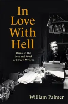 In Love with Hell. Drink in the Lives and Work of Eleven Writers, Paperback/William Palmer