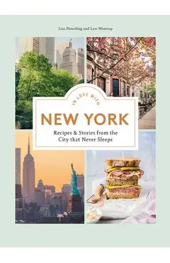 In Love with New York: Recipes and Stories from the City That Never Sleeps - Lisa Nieschlag