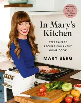 In Mary's Kitchen. Stress-Free Recipes for Every Home Cook, Hardback/Mary Berg