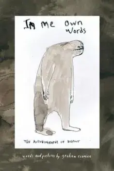 In Me Own Words: The Autobiography of Bigfoot, Hardcover/Graham Roumieu