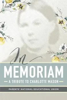 In Memoriam: A Tribute to Charlotte Mason, Paperback/Parents' National Education Union