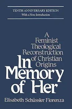 In Memory of Her: A Feminist Theological Reconstruction of Christian Origins, Paperback/Elizabeth Schussler Fiorenza