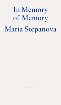 In Memory of Memory, Paperback/Maria Stepanova