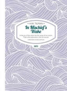 In Mischief's Wake Paperback. In the joy of the actors lies the sense of any action. That is the explanation, that the excuse., New ed, Paperback/Major H. W., CBE, DSO, MC, Bar Tilman