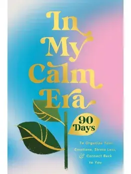 In My Calm Era. 90 Days to Organize Your Emotions, Stress Less, and Connect Back to You, Hardback/Harper Celebrate