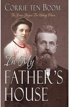 In My Father's House: The Years Before the Hiding Place - Corrie Ten Boom