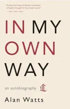 In My Own Way: An Autobiography 1915-1965, Paperback/Alan Watts