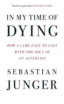 In My Time of Dying. How I Came Face to Face with the Idea of an Afterlife, Paperback/Sebastian Junger