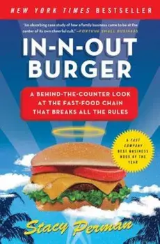 In-N-Out Burger: A Behind-The-Counter Look at the Fast-Food Chain That Breaks All the Rules, Paperback/Stacy Perman