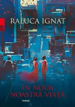 In noua noastra viata/Raluca Ignat