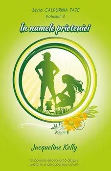 In numele prieteniei. Seria Calpurnia Tate. Volumul 2/Jacqueline Kelly
