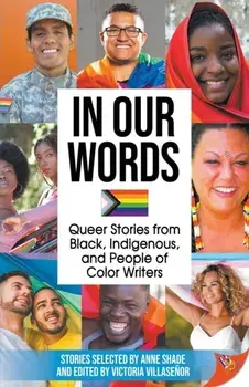 In Our Words: Queer Stories from Black, Indigenous, and People of Color Writers, Paperback/Anne Shade