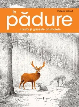 In padure. Cauta si gaseste animalele/Phillipe Jalbert