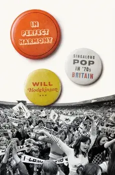 In Perfect Harmony. Singalong Pop in '70s Britain, Paperback/Will Hodgkinson