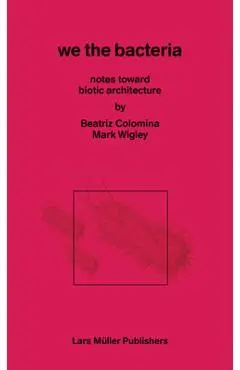 In Praise of Bacteria - Beatriz|wigley Colomina