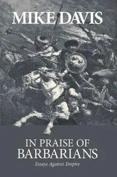 In Praise of Barbarians: Essays Against Empire, Paperback/Mike Davis