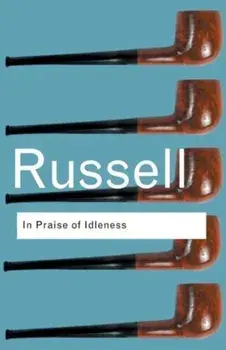 In Praise of Idleness. And Other Essays, Paperback/Bertrand Russell