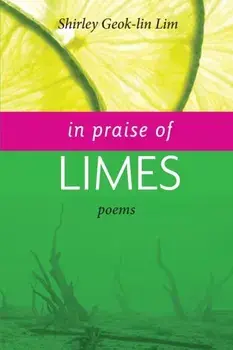 In Praise of Limes, Paperback/Shirley Geok-Lin Lim