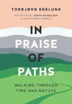 In Praise of Paths. Walking through Time and Nature, Paperback/Torbjorn Ekelund