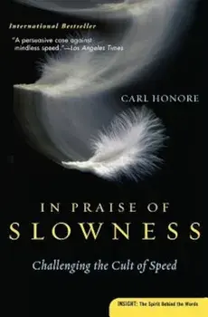 In Praise of Slowness: Challenging the Cult of Speed, Paperback/Carl Honore