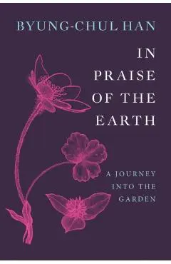 In Praise of the Earth - Byung-chul Han