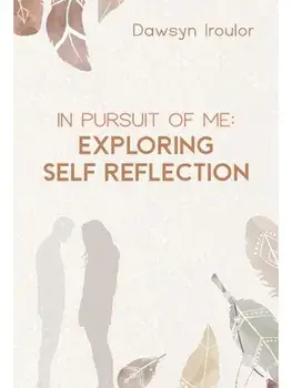 In Pursuit of Me: Exploring Self Reflection, Paperback/Dawsyn Iroulor