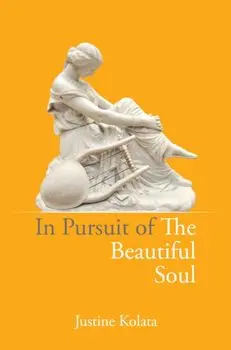 In Pursuit of the Beautiful Soul. The Philosophy of the Beautiful Soul, Salon Culture, and the Art of Creating a Beautiful Life, Paperback/Justine Kolata