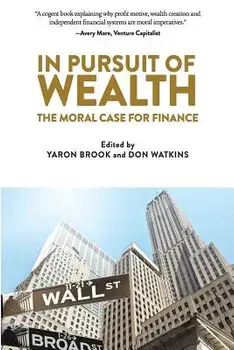 In Pursuit of Wealth: The Moral Case for Finance, Paperback/Yaron Brook