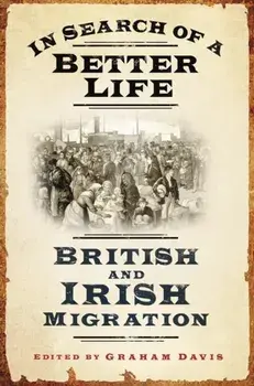 In Search of a Better Life. British and Irish Migration, Hardback/Graham Davis
