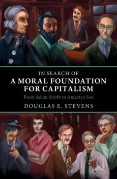 In Search of a Moral Foundation for Capitalism. From Adam Smith to Amartya Sen, Hardback/***