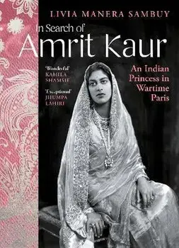 In Search of Amrit Kaur. An Indian Princess in Wartime Paris, Hardback/Livia Manera Sambuy
