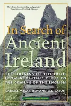 In Search of Ancient Ireland: The Origins of the Irish from Neolithic Times to the Coming of the English, Paperback/Carmel McCaffrey