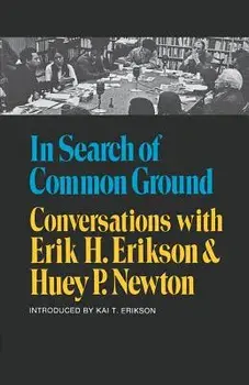 In Search of Common Ground: Conversations with Erik H. Erikson and Huey P. Newton, Paperback/Erik H. Erikson