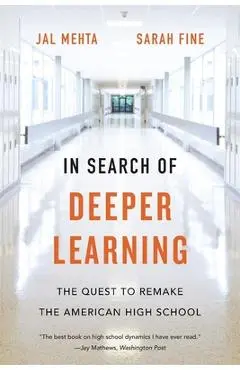 In Search of Deeper Learning: The Quest to Remake the American High School - Jal Mehta