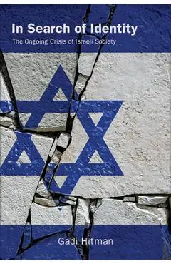 In Search of Identity: The Ongoing Crisis of Israeli Society - Gadi Hitman
