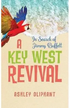 In Search of Jimmy Buffett: A Key West Revival - Ashley Oliphant