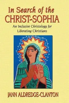 In Search of the Christ-Sophia: An Inclusive Christology for Liberating Christians, Paperback/Jann Aldredge-Clanton