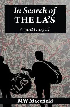 In Search of the La's - A Secret Liverpool - Mw Macefield
