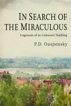 In Search of the Miraculous, Paperback/P. D. Ouspensky