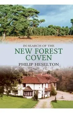 In Search of the New Forest Coven - Philip Heselton
