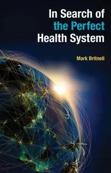 In Search of the Perfect Health System, Paperback/Mark Britnell