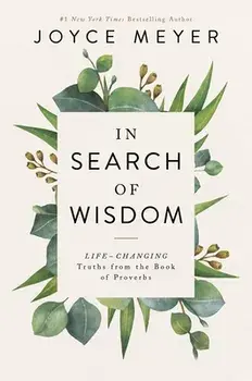 In Search of Wisdom: Life-Changing Truths in the Book of Proverbs, Paperback/Joyce Meyer