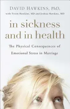 In Sickness and in Health: The Physical Consequences of Emotional Stress in Marriage, Paperback/David Hawkins