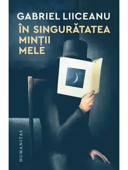 In singuratatea mintii mele/Gabriel Liiceanu