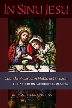 In Sinu Jesu: Cuando el Corazn Habla al Corazn-El Diario de un Sacerdote en Oracin (Spanish edition), Paperback/Un Monje Benedictino